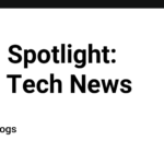 Tech Spotlight: Daily Tech News