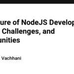 The Future of NodeJS Development: Trends, Challenges, and Opportunities