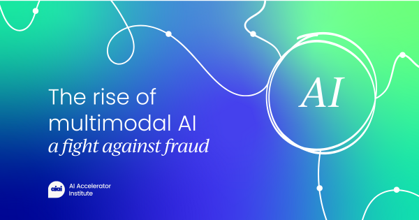 The rise of multimodal AI: A fight against fraud