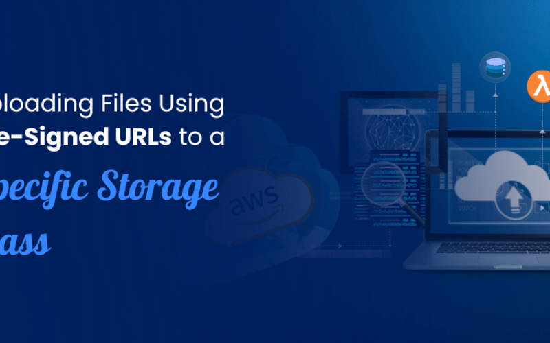 Uploading Files Using Pre-Signed URLs to a Specific Storage Class