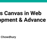 What is Canvas in Web Development & Advance usage of it?