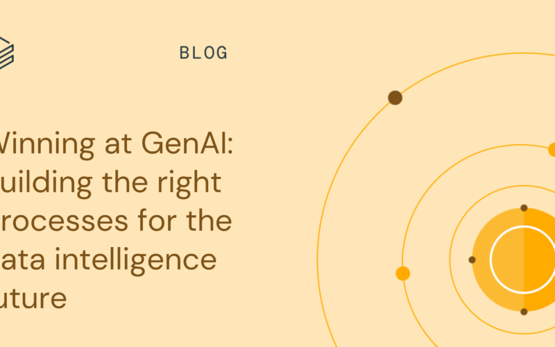 Winning at GenAI: Building the right processes for the data intelligence future