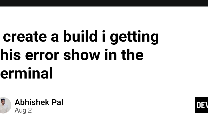 i create a build i getting this error show in the terminal