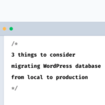 3 things to consider migrating WordPress database from local to production