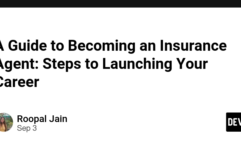 A Guide to Becoming an Insurance Agent: Steps to Launching Your Career