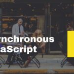 Asynchronous JavaScript - Get Confusions Cleared