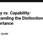 Capacity vs. Capability: Understanding the Distinction and its Importance