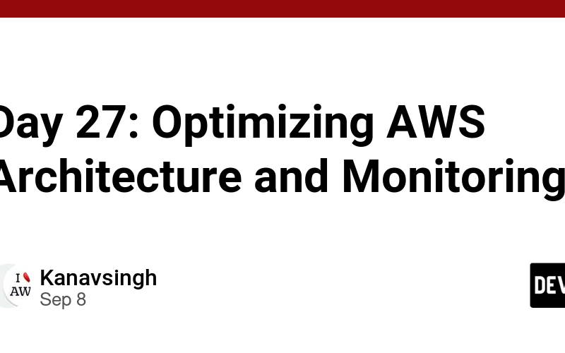 Day 27: Optimizing AWS Architecture and Monitoring