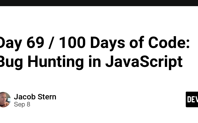 Day 69 / 100 Days of Code: Bug Hunting in JavaScript