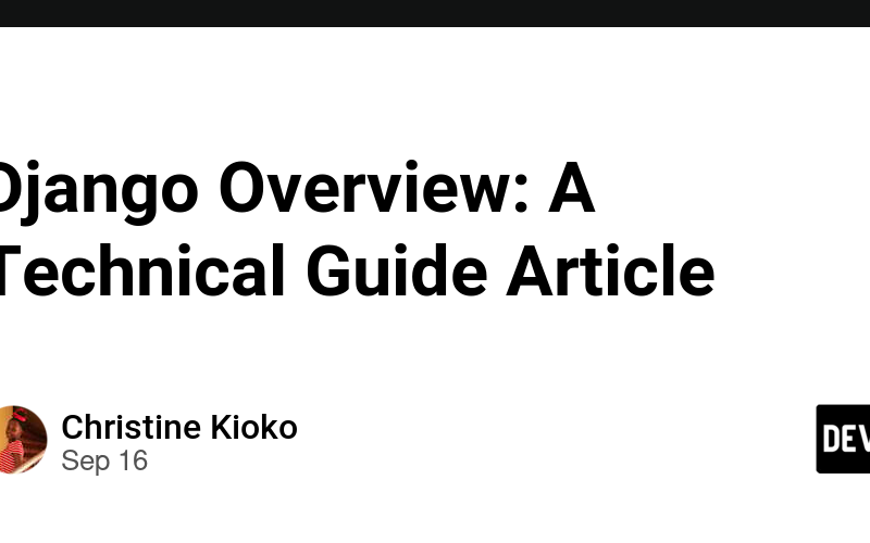 Django Overview: A Technical Guide Article