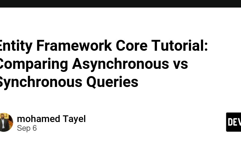 Entity Framework Core Tutorial: Comparing Asynchronous vs Synchronous Queries