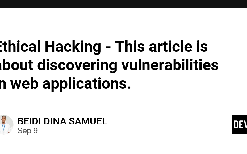 Ethical Hacking – This article is about discovering vulnerabilities in web applications.