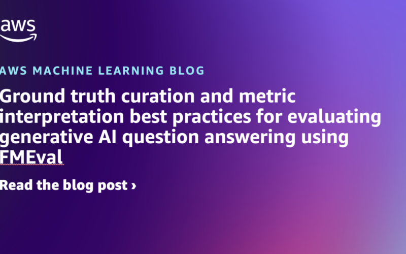 Ground truth curation and metric interpretation best practices for evaluating generative AI question answering using FMEval | Amazon Web Services