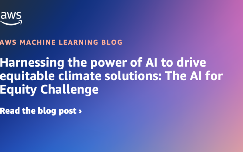 Harnessing the power of AI to drive equitable climate solutions: The AI for Equity Challenge | Amazon Web Services