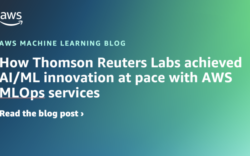 How Thomson Reuters Labs achieved AI/ML innovation at pace with AWS MLOps services | Amazon Web Services