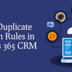 How to Set Up Duplicate Detection Rules in Dynamics 365 CRM: A Step-by-Step Guide