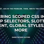 Mastering Scoped CSS in Vue: Deep Selectors, Slotted Content, Global Styles, and More