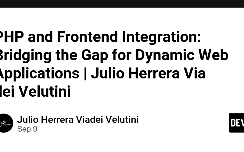 PHP and Frontend Integration: Bridging the Gap for Dynamic Web Applications | Julio Herrera Via dei Velutini