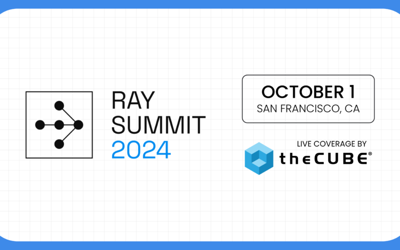 Scalable AI in focus during Anyscale Ray Summit 2024 – SiliconANGLE