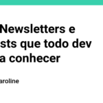 Sites, Newsletters e Podcasts que todo dev deveria conhecer