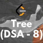 Tree ( DSA - 8 )