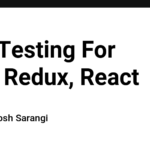 Unit Testing For Your Redux, React