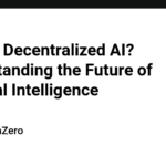 What is Decentralized AI? Understanding the Future of Artificial Intelligence