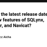 What is the latest release dates and new features of SQLynx, DBeaver, and Navicat?