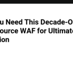 Why You Need This Decade-Old Open-Source WAF for Ultimate Web Protection