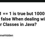 Why is 1 == 1 is true but 1000 == 1000 is false When dealing with Wrapper Classes in Java?