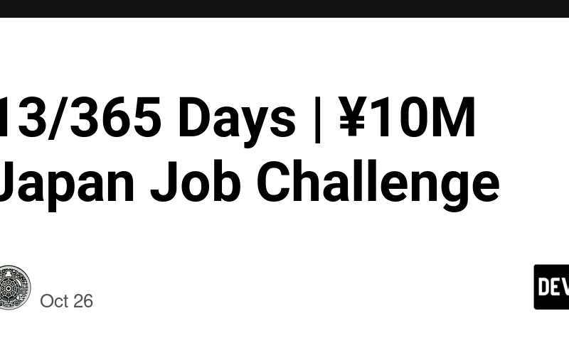 13/365 Days | ¥10M Japan Job Challenge