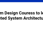 8 System Design Couress to learn Distributed System Architecture (2025)