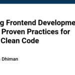 Avoiding Frontend Development Failure: Proven Practices for Writing Clean Code