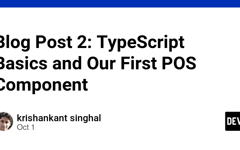 Blog Post 2: TypeScript Basics and Our First POS Component