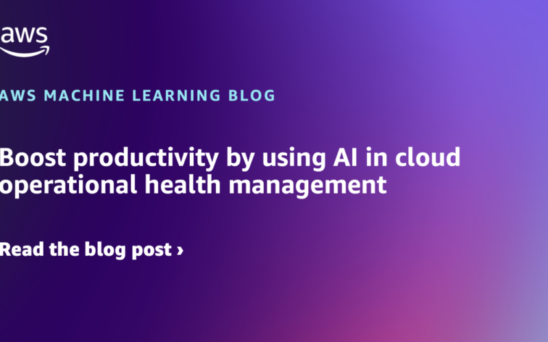 Boost productivity by using AI in cloud operational health management | Amazon Web Services