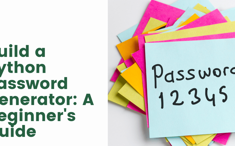 Build a Python Password Generator: A Beginner’s Guide