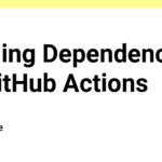 Caching Dependencies on GitHub Actions