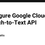 Configure Google Cloud Speech-to-Text API