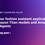 Create your fashion assistant application using Amazon Titan models and Amazon Bedrock Agents | Amazon Web Services