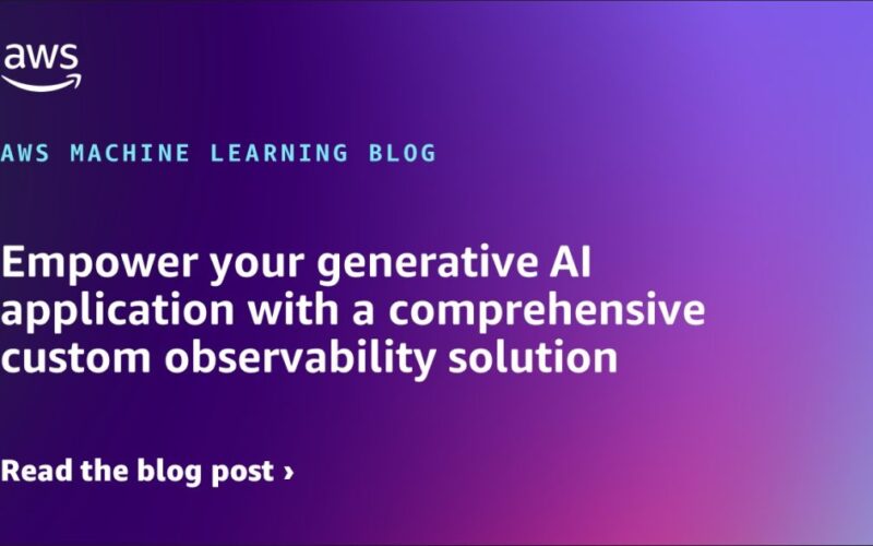 Empower your generative AI application with a comprehensive custom observability solution | Amazon Web Services