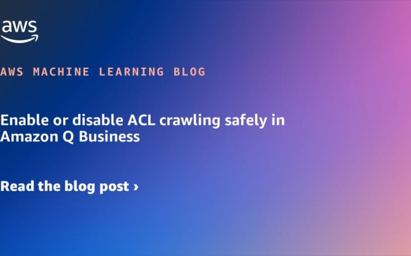 Enable or disable ACL crawling safely in Amazon Q Business | Amazon Web Services