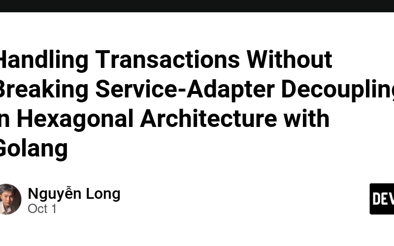 Handling Transactions Without Breaking Service-Adapter Decoupling in Hexagonal Architecture with Golang