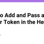 How to Add and Pass a Bearer Token in the Header