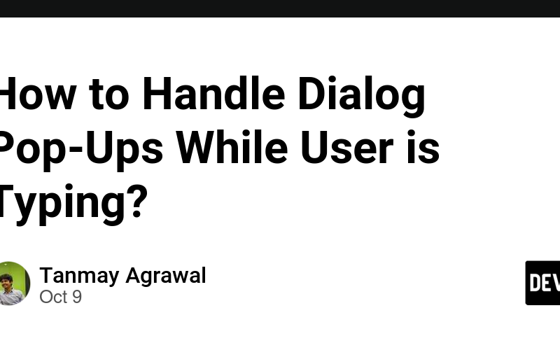 How to Handle Dialog Pop-Ups While User is Typing?