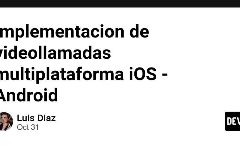 Implementacion de videollamadas multiplataforma iOS – Android