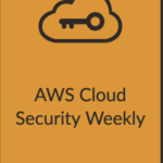 Issue 64 of AWS Cloud Security Weekly