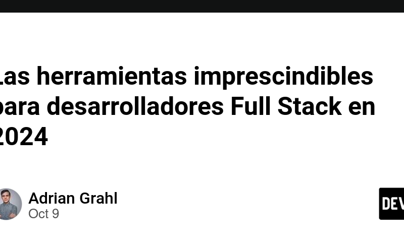 Las herramientas imprescindibles para desarrolladores Full Stack en 2024