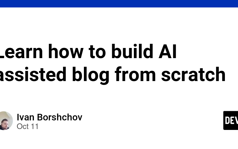 Learn how to build AI assisted blog from scratch