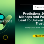 Predictions 2025: AI’s Mishaps And Patchy Rules Lead To Uneven Pockets Of Trust