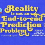 Reality is not an End-to-End Prediction Problem: Applied NLP in the Age of Generative AI